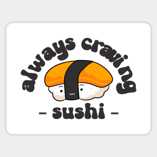 always craving sushi Magnet